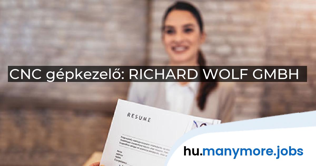CNC gépkezelő: RICHARD WOLF GMBH | manymore.jobs