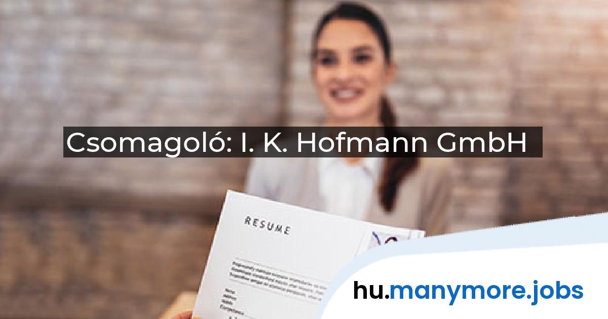 Csomagoló: I. K. Hofmann GmbH | manymore.jobs