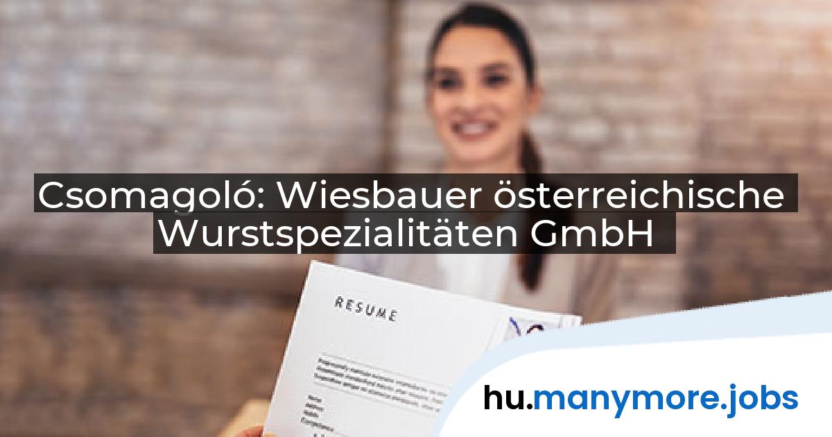 Csomagoló: Wiesbauer österreichische Wurstspezialitäten GmbH | manymore.jobs
