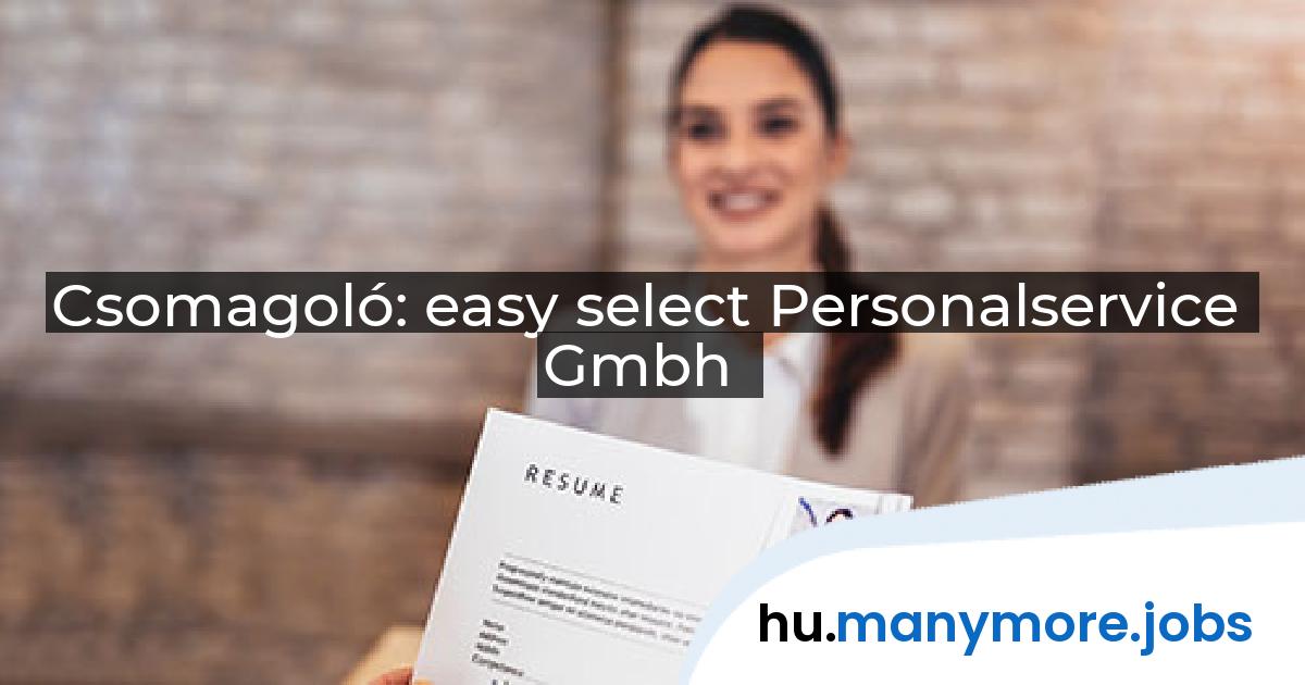 Csomagoló: easy select Personalservice Gmbh | manymore.jobs