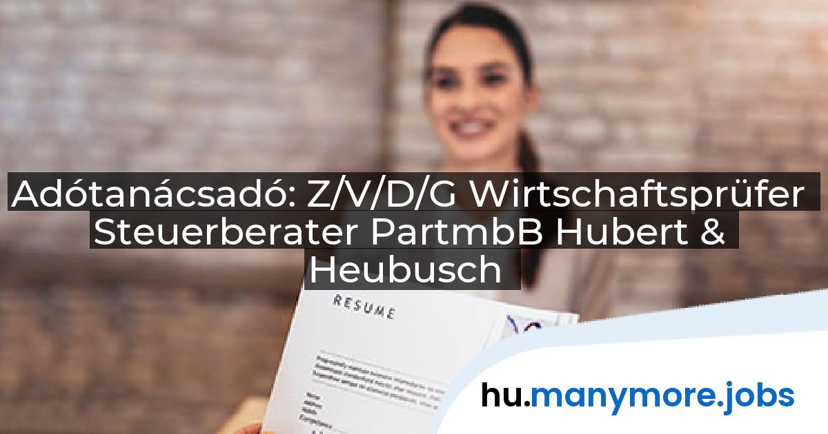 Adótanácsadó: Z/V/D/G Wirtschaftsprüfer Steuerberater PartmbB Hubert & Heubusch | manymore.jobs