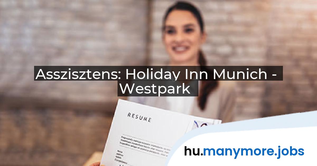 Asszisztens: Holiday Inn Munich - Westpark | manymore.jobs