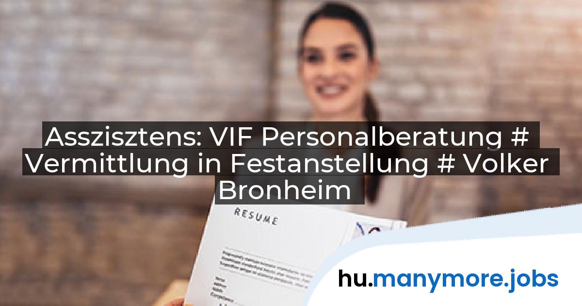 Asszisztens: VIF Personalberatung # Vermittlung in Festanstellung # Volker Bronheim | manymore.jobs