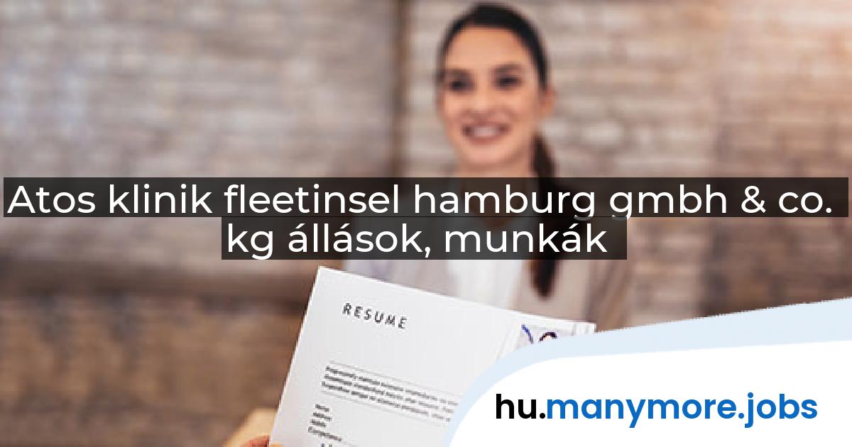 Atos klinik fleetinsel hamburg gmbh & co. kg állások, munkák | manymore.jobs
