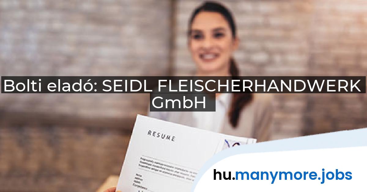 Bolti eladó: SEIDL FLEISCHERHANDWERK GmbH | manymore.jobs