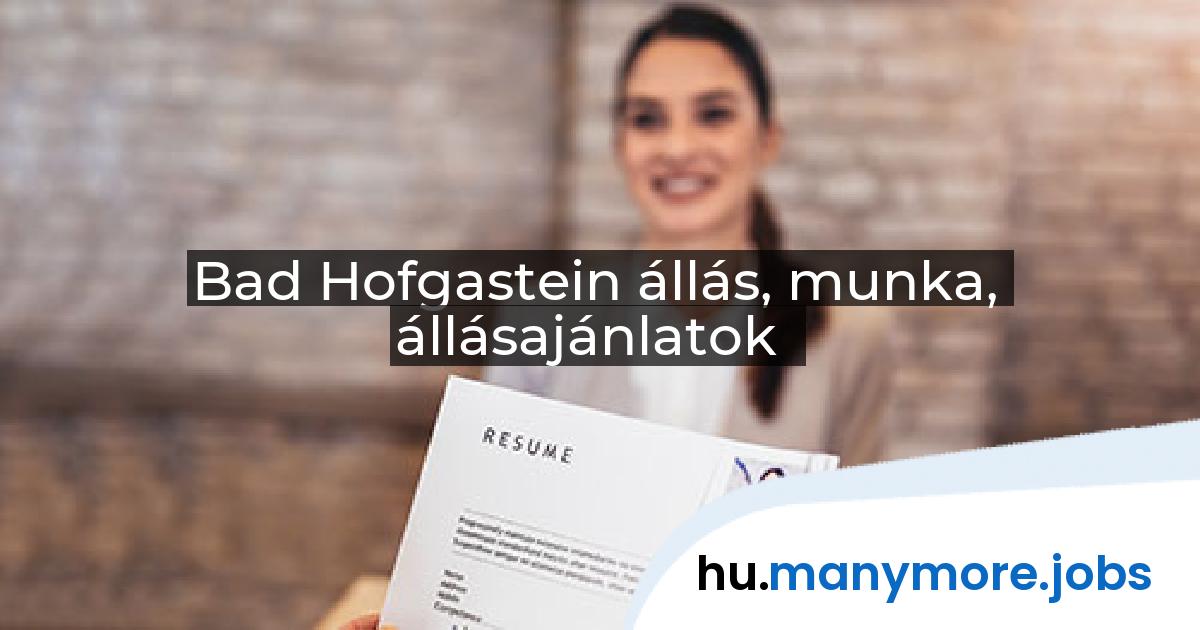 Bad Hofgastein állás, munka, állásajánlatok | manymore.jobs