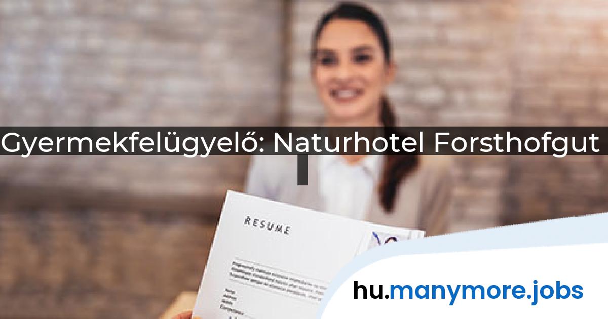 Gyermekfelügyelő: Naturhotel Forsthofgut | manymore.jobs