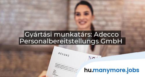 Gyártási munkatárs: Adecco Personalbereitstellungs GmbH | manymore.jobs