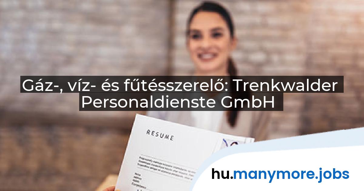 Gáz-, víz- és fűtésszerelő: Trenkwalder Personaldienste GmbH | manymore.jobs