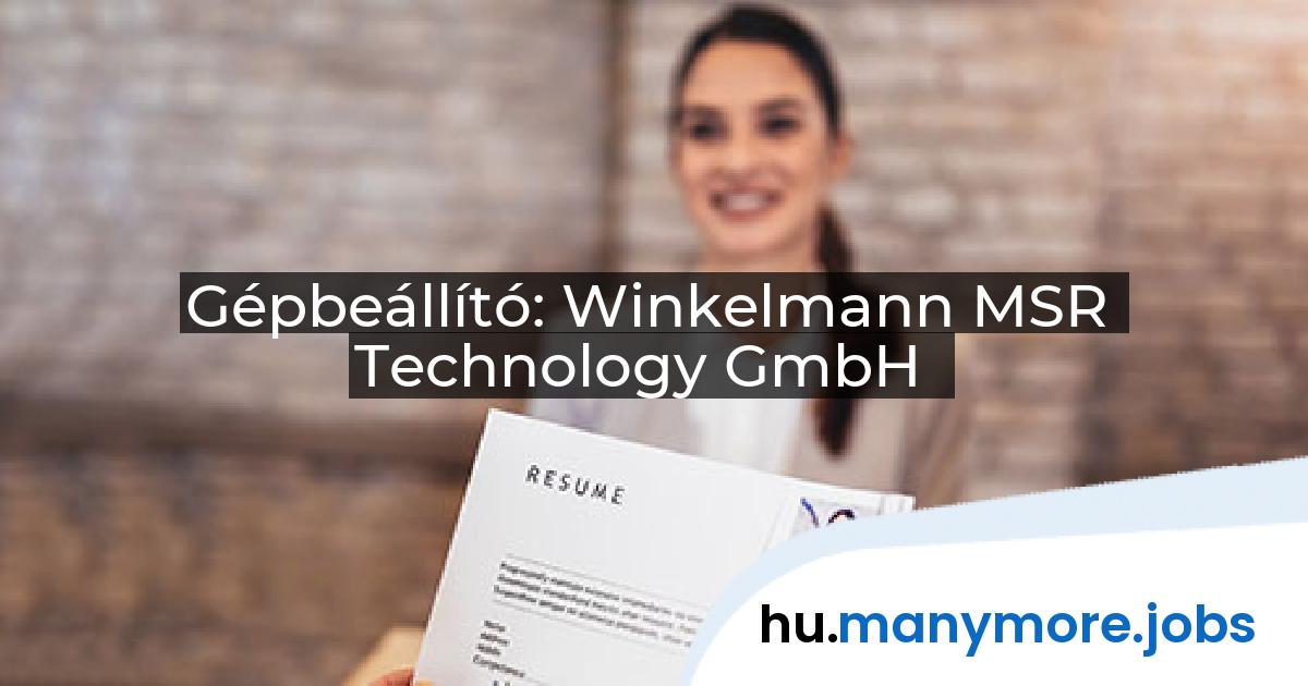Gépbeállító: Winkelmann MSR Technology GmbH | manymore.jobs