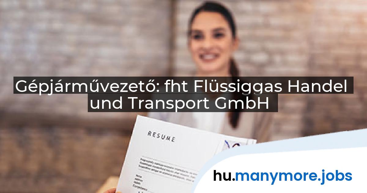 Gépjárművezető: fht Flüssiggas Handel und Transport GmbH | manymore.jobs