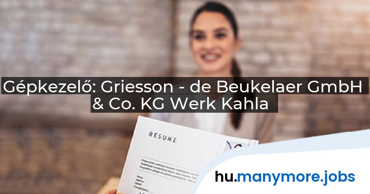 Gépkezelő: Griesson - de Beukelaer GmbH & Co. KG Werk Kahla | manymore.jobs
