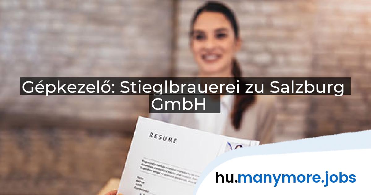 Gépkezelő: Stieglbrauerei zu Salzburg GmbH | manymore.jobs