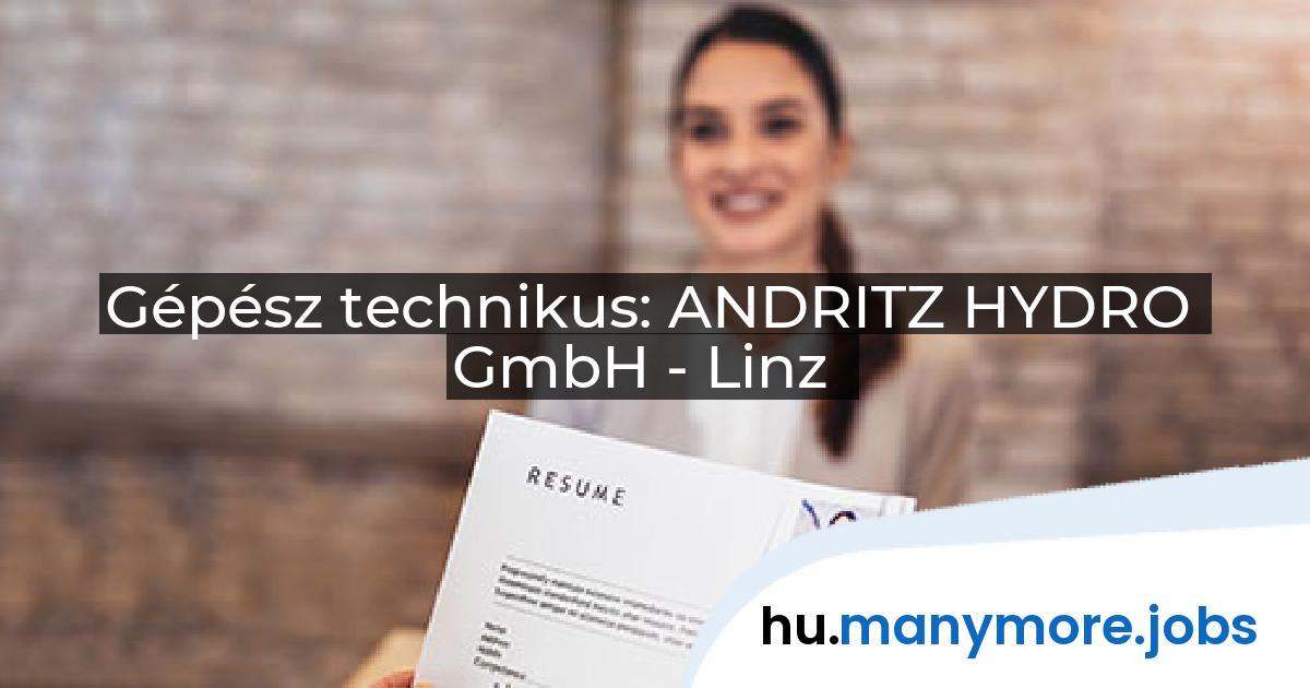 Gépész technikus: ANDRITZ HYDRO GmbH - Linz | manymore.jobs