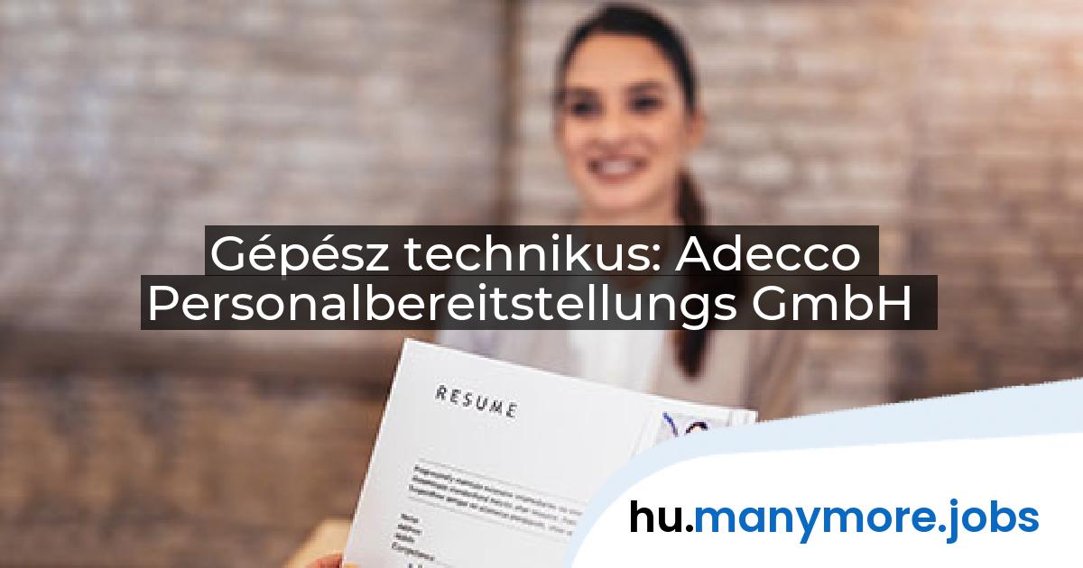 Gépész technikus: Adecco Personalbereitstellungs GmbH | manymore.jobs