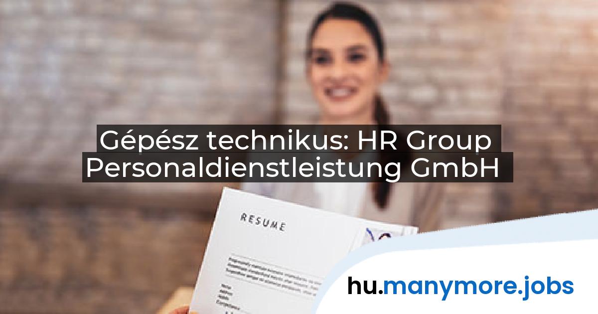 Gépész technikus: HR Group Personaldienstleistung GmbH | manymore.jobs