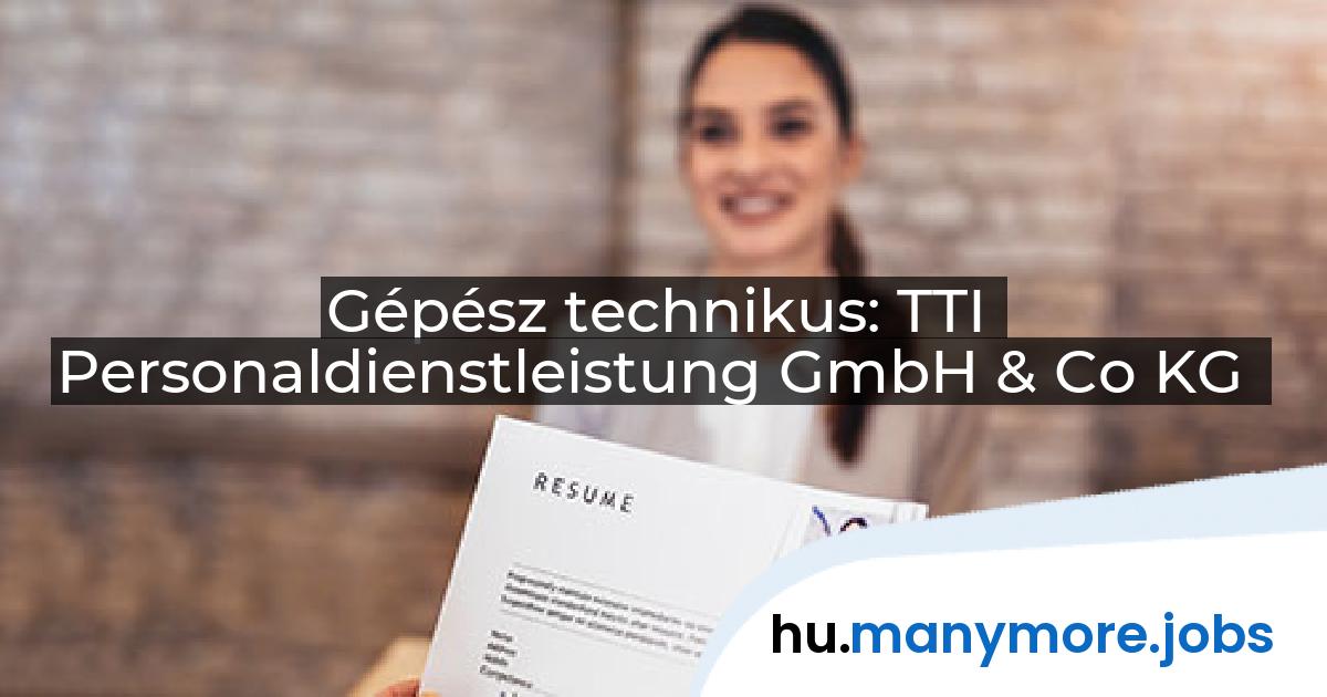Gépész technikus: TTI Personaldienstleistung GmbH & Co KG | manymore.jobs