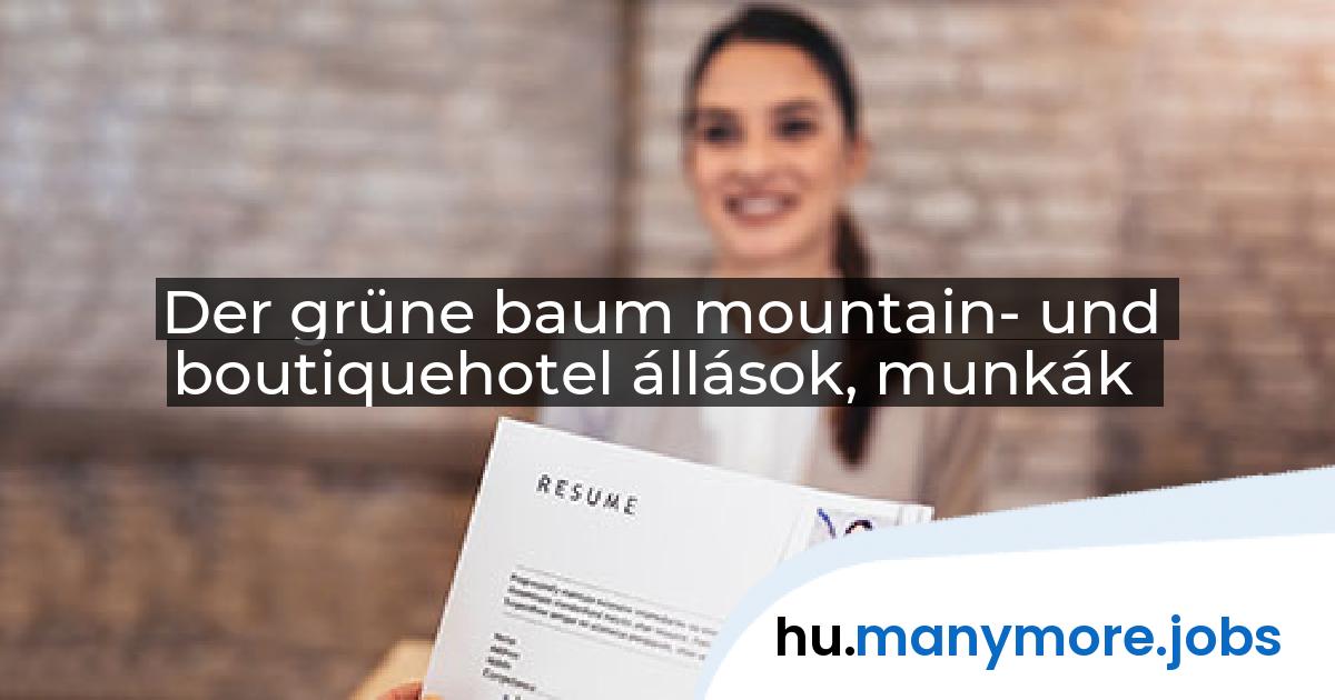 Der grüne baum mountain- und boutiquehotel állások, munkák | manymore.jobs