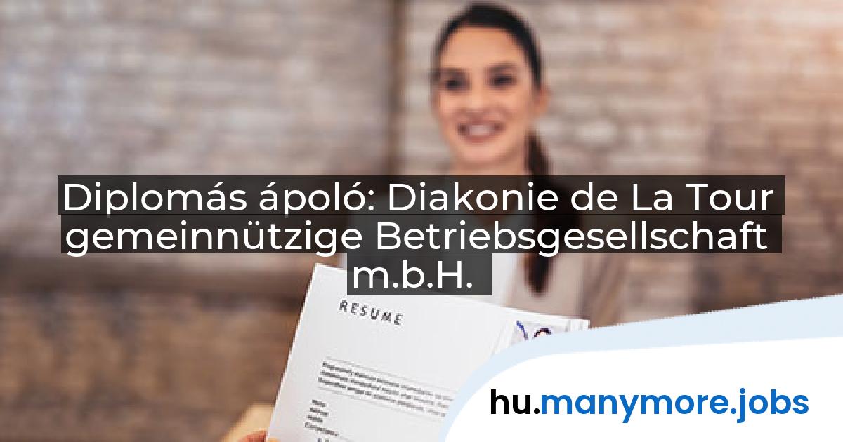 Diplomás ápoló: Diakonie de La Tour gemeinnützige Betriebsgesellschaft m.b.H. | manymore.jobs