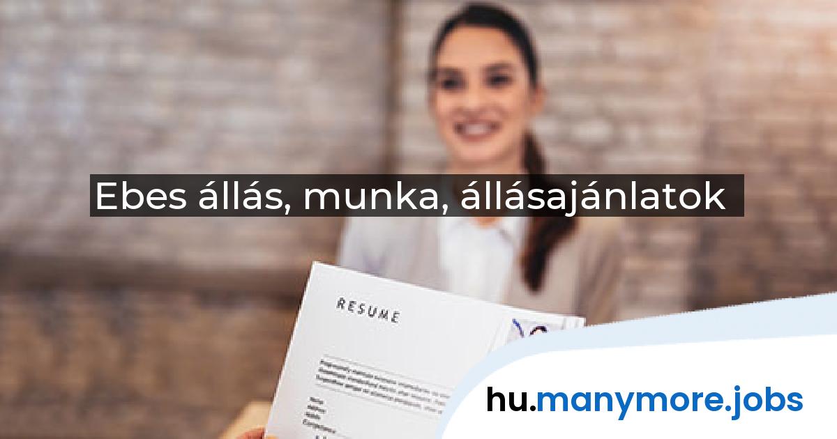 Ebes állás, munka, állásajánlatok | manymore.jobs