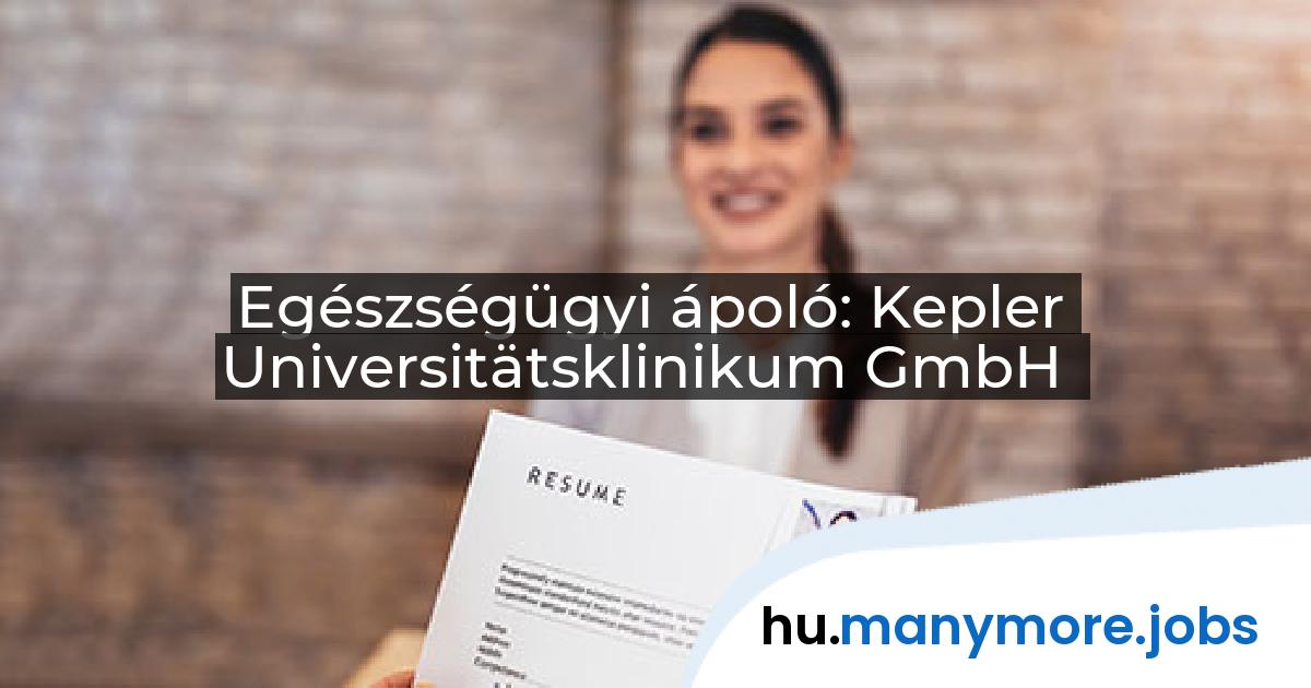 Egészségügyi ápoló: Kepler Universitätsklinikum GmbH | manymore.jobs