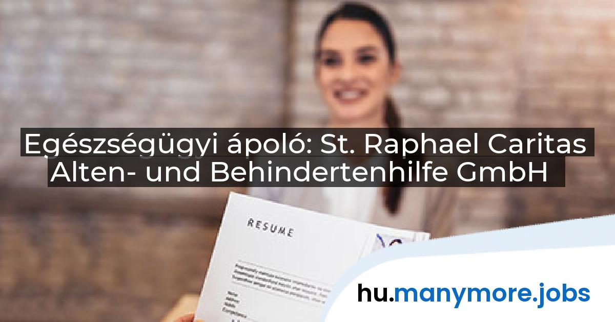 Egészségügyi ápoló: St. Raphael Caritas Alten- und Behindertenhilfe GmbH | manymore.jobs