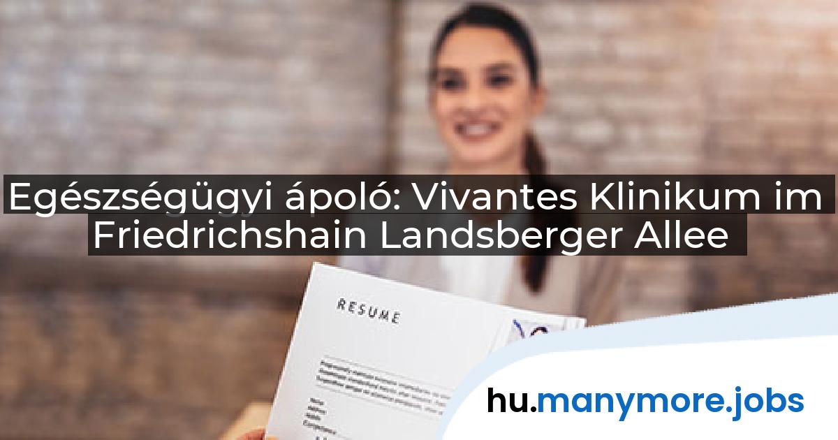 Egészségügyi ápoló: Vivantes Klinikum im Friedrichshain Landsberger Allee | manymore.jobs