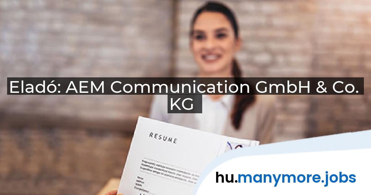 Eladó: AEM Communication GmbH & Co. KG | manymore.jobs