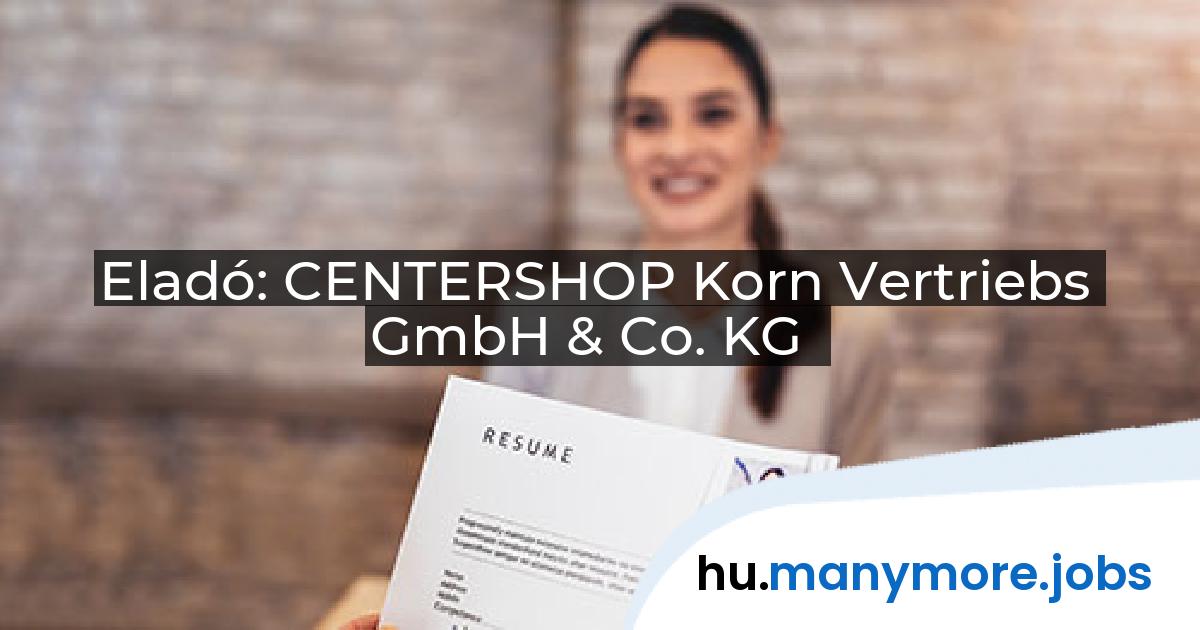 Eladó: CENTERSHOP Korn Vertriebs GmbH & Co. KG | manymore.jobs