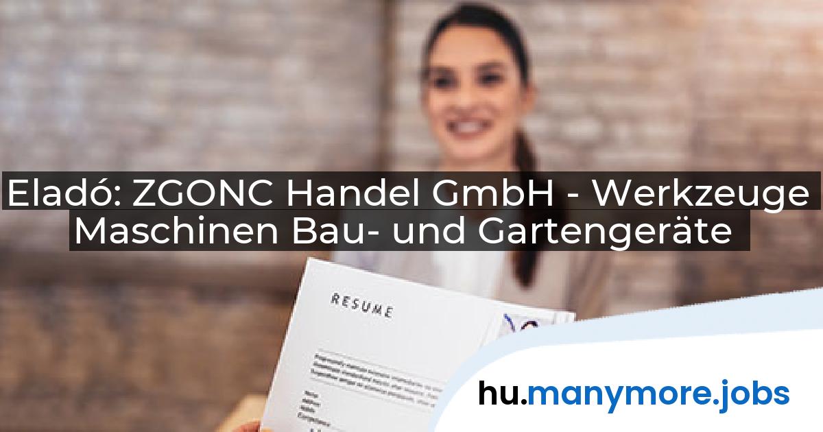 Eladó: ZGONC Handel GmbH - Werkzeuge Maschinen Bau- und Gartengeräte | manymore.jobs