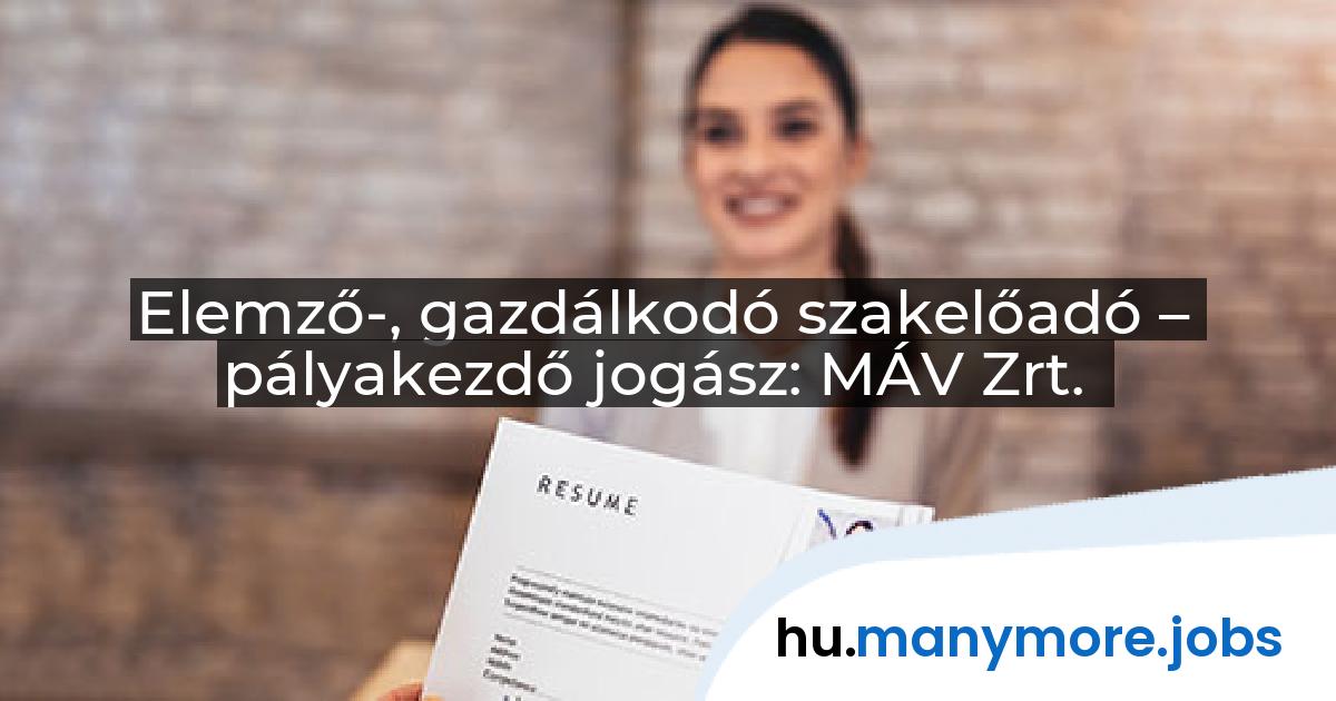 Elemző-, gazdálkodó szakelőadó – pályakezdő jogász: MÁV Zrt. | manymore.jobs