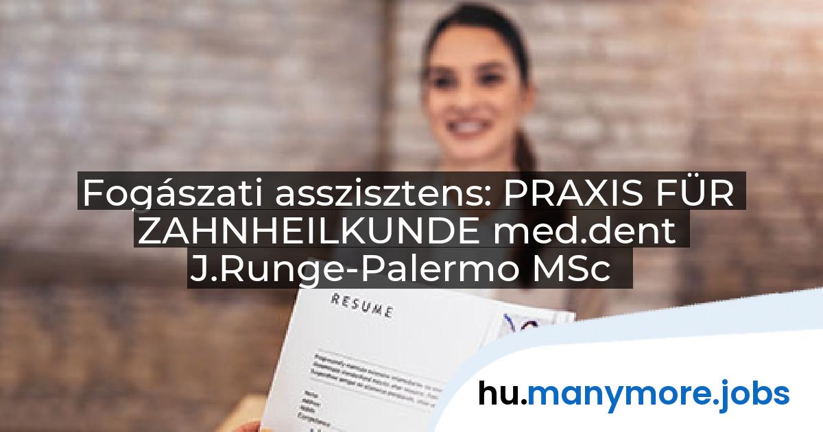Fogászati asszisztens: PRAXIS FÜR ZAHNHEILKUNDE med.dent J.Runge-Palermo MSc | manymore.jobs