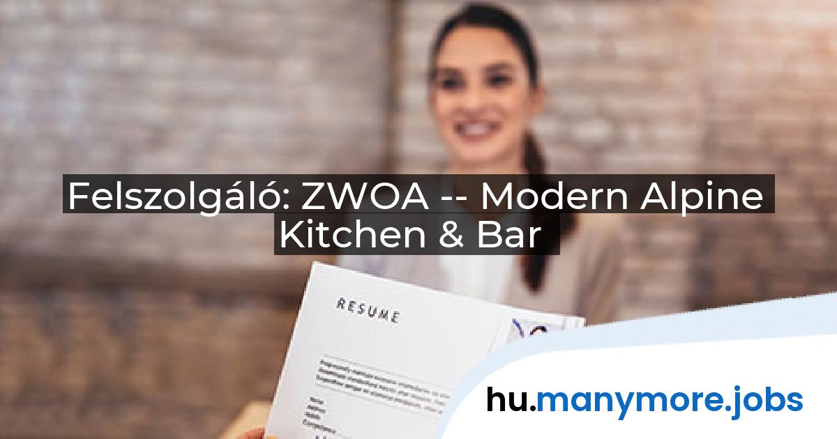 Felszolgáló: ZWOA -- Modern Alpine Kitchen & Bar | manymore.jobs
