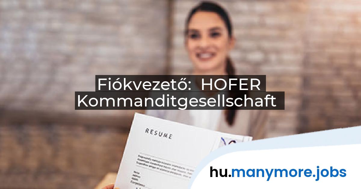 Fiókvezető: HOFER Kommanditgesellschaft | manymore.jobs