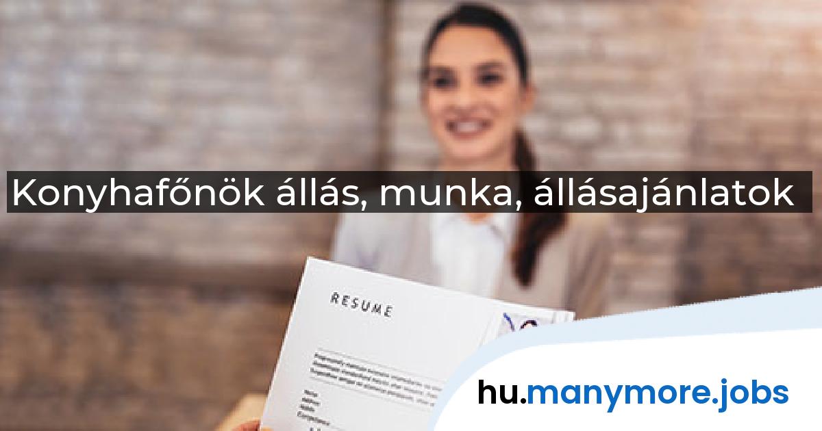Konyhafőnök állás, munka, állásajánlatok | manymore.jobs