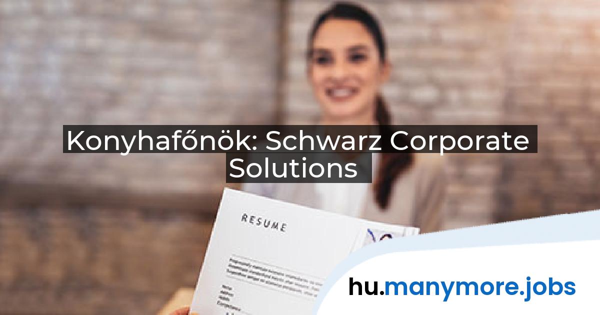 Konyhafőnök: Schwarz Corporate Solutions | manymore.jobs