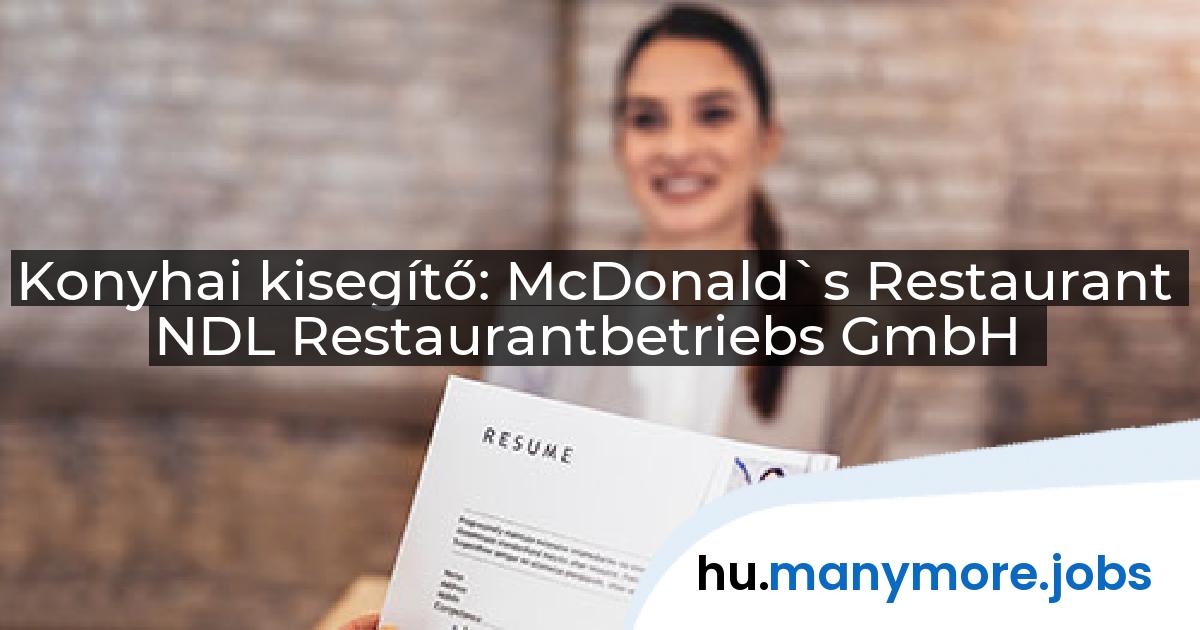 Konyhai kisegítő: McDonald`s Restaurant NDL Restaurantbetriebs GmbH | manymore.jobs