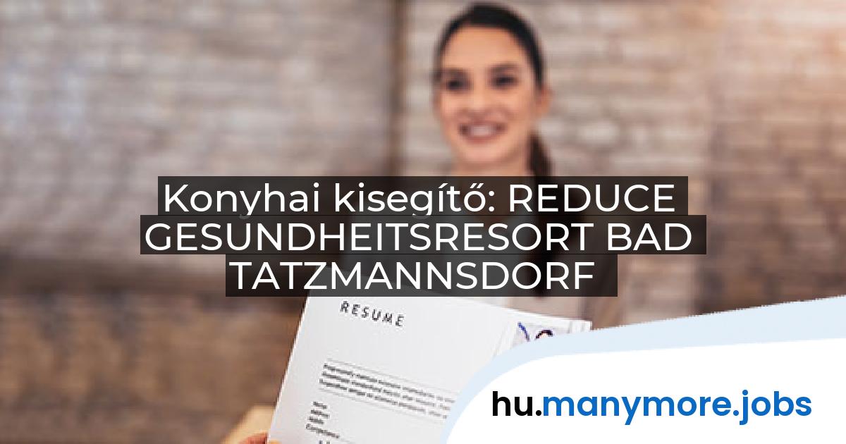 Konyhai kisegítő: REDUCE GESUNDHEITSRESORT BAD TATZMANNSDORF | manymore.jobs