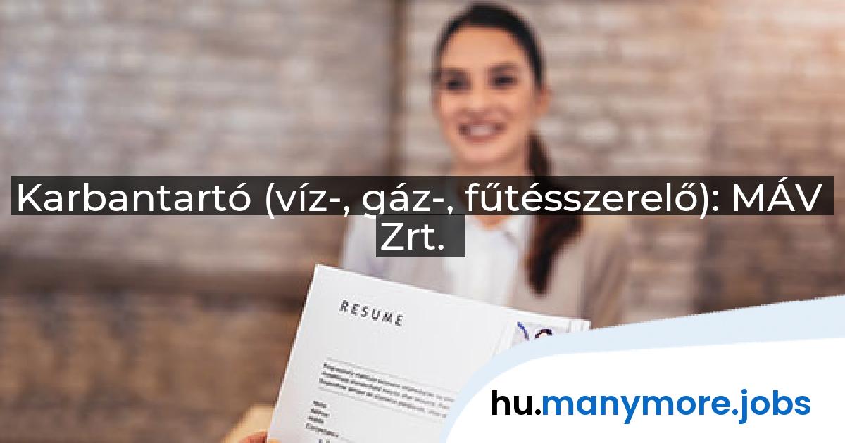 Karbantartó (víz-, gáz-, fűtésszerelő): MÁV Zrt. | manymore.jobs