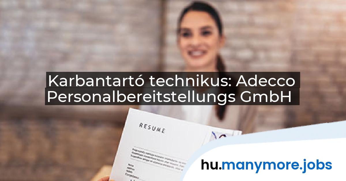 Karbantartó technikus: Adecco Personalbereitstellungs GmbH | manymore.jobs