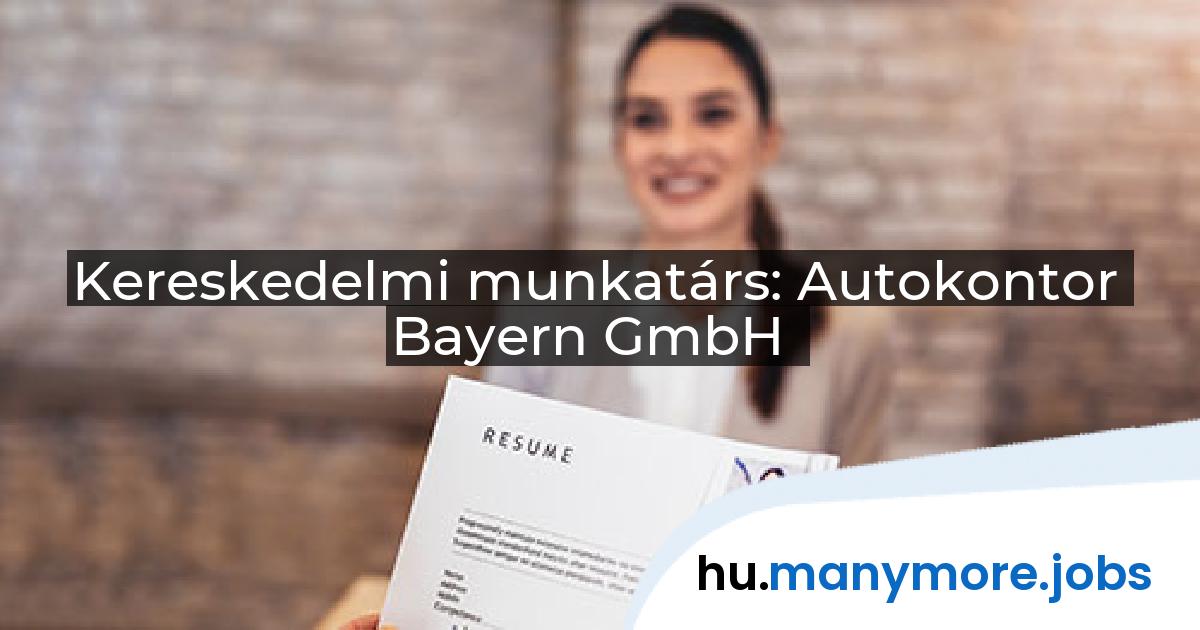 Kereskedelmi munkatárs: Autokontor Bayern GmbH | manymore.jobs