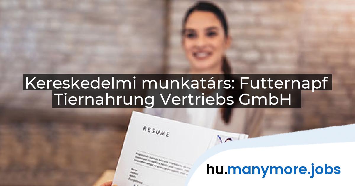 Kereskedelmi munkatárs: Futternapf Tiernahrung Vertriebs GmbH | manymore.jobs