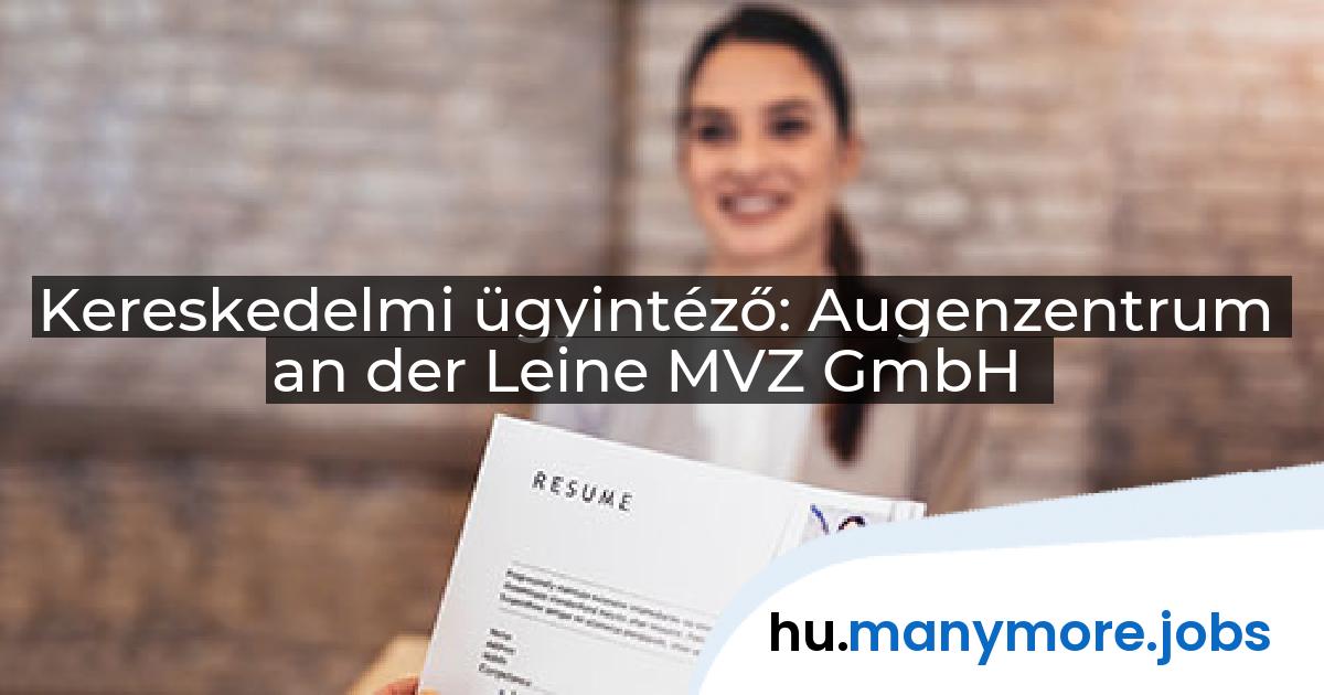 Kereskedelmi ügyintéző: Augenzentrum an der Leine MVZ GmbH | manymore.jobs