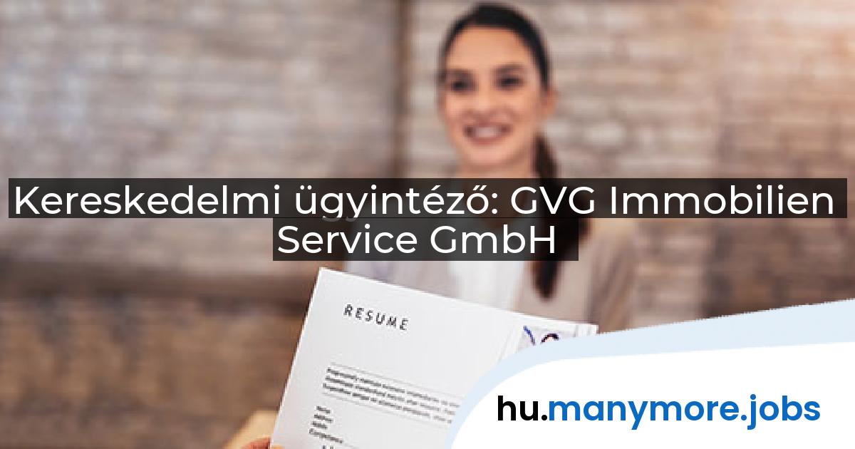 Kereskedelmi ügyintéző: GVG Immobilien Service GmbH | manymore.jobs
