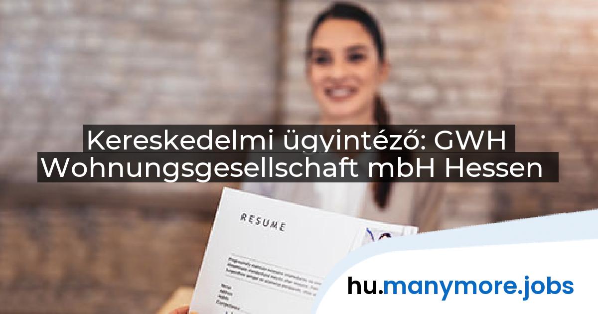 Kereskedelmi ügyintéző: GWH Wohnungsgesellschaft mbH Hessen | manymore.jobs