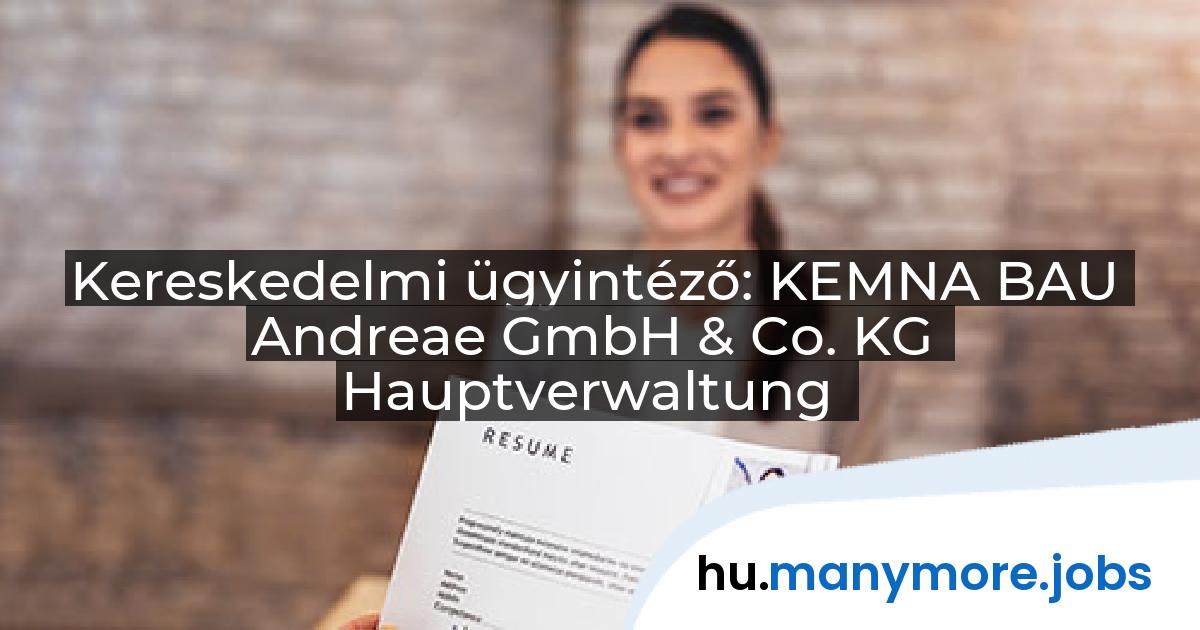 Kereskedelmi ügyintéző: KEMNA BAU Andreae GmbH & Co. KG Hauptverwaltung | manymore.jobs
