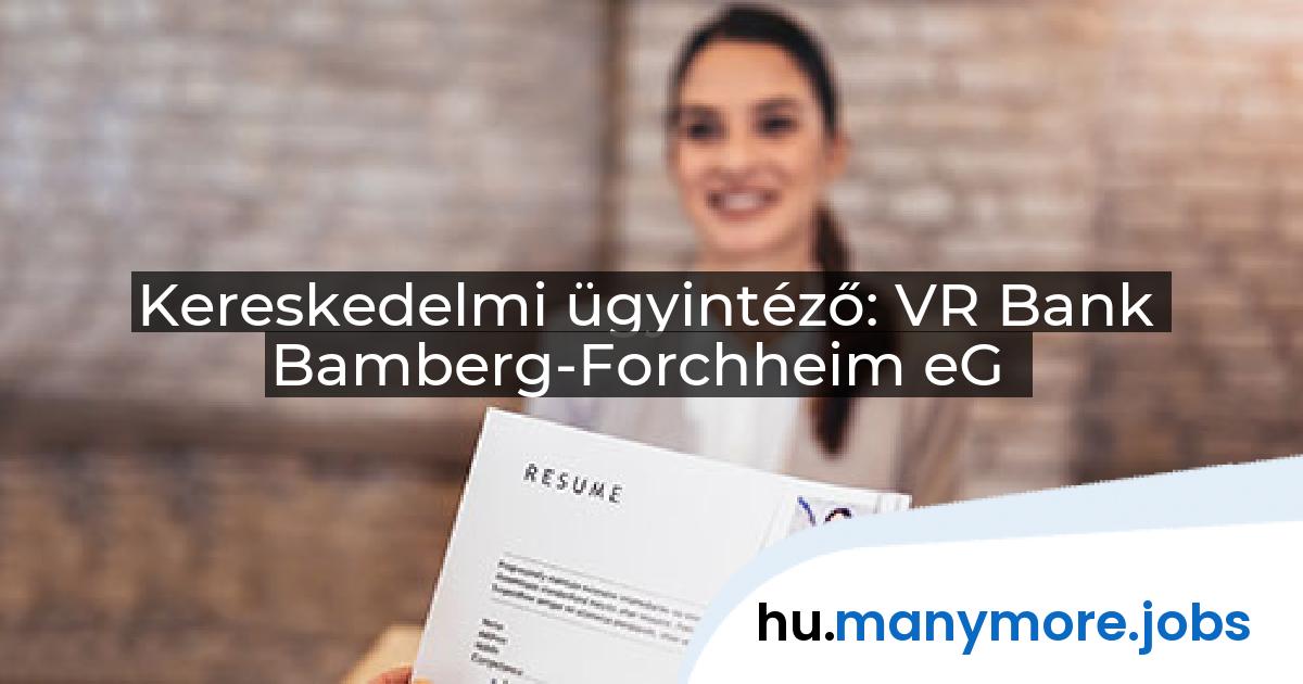 Kereskedelmi ügyintéző: VR Bank Bamberg-Forchheim eG | manymore.jobs