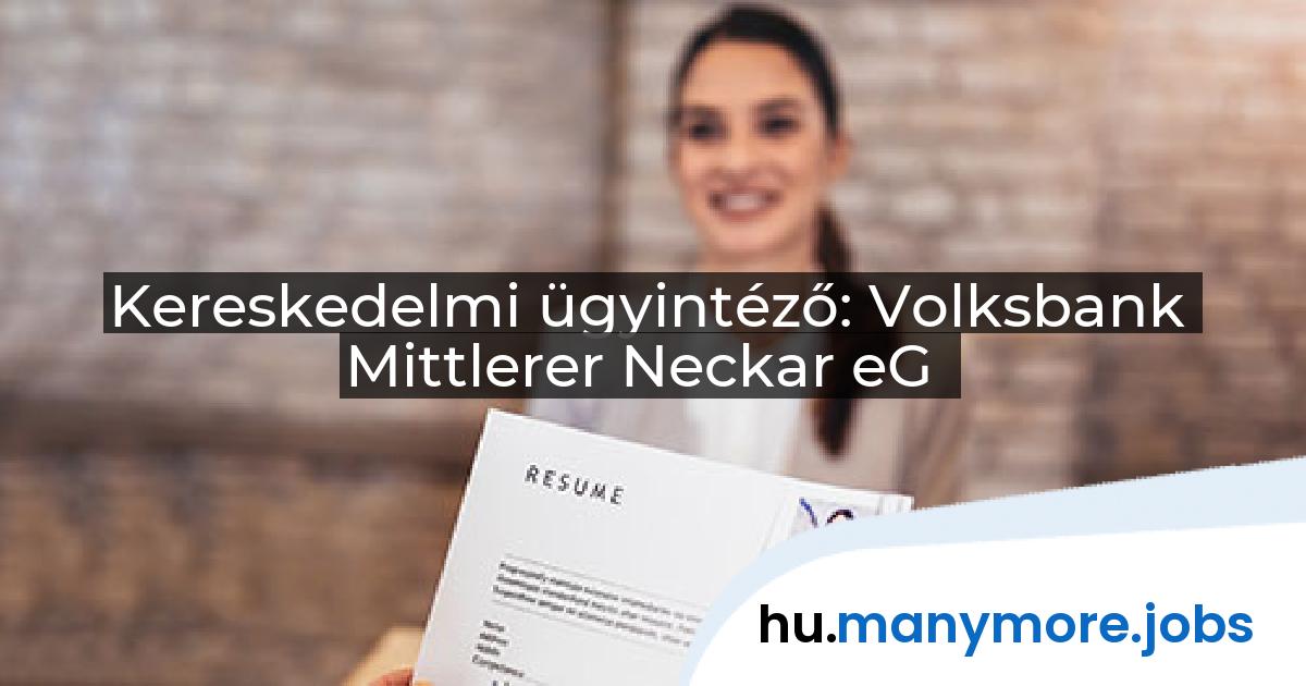 Kereskedelmi ügyintéző: Volksbank Mittlerer Neckar eG | manymore.jobs