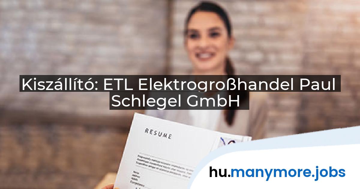 Kiszállító: ETL Elektrogroßhandel Paul Schlegel GmbH | manymore.jobs