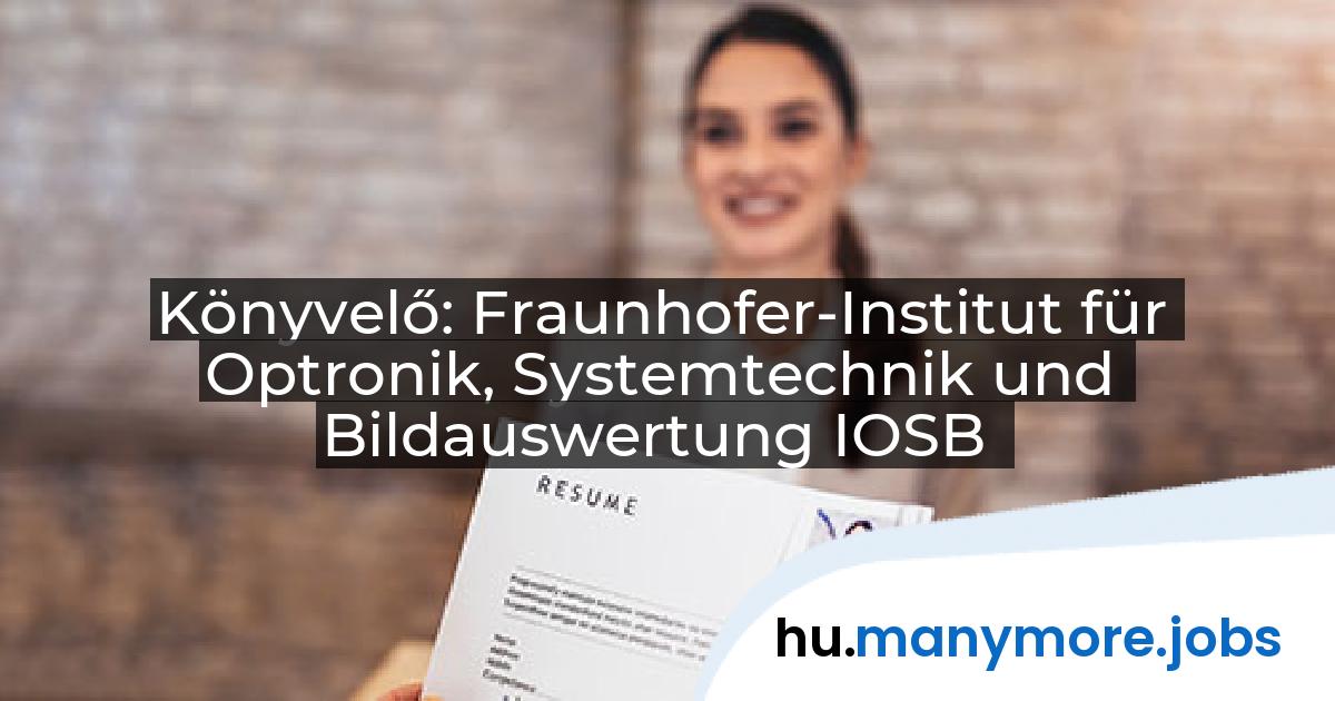 Könyvelő: Fraunhofer-Institut für Optronik, Systemtechnik und Bildauswertung IOSB | manymore.jobs